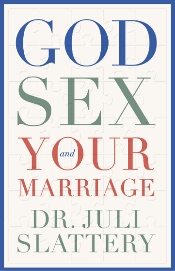God, Sex and Your Marriage by Juli Slattery